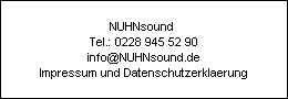 NUHNsound 
Tel.: 0228 945 52 90
info@NUHNsound.de
Impressum und Datenschutzerklaerung